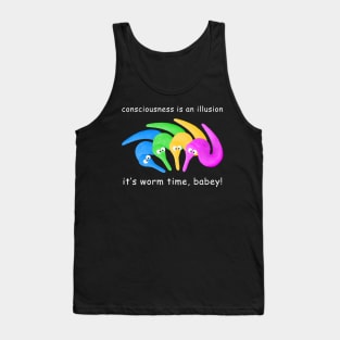 Death is Inevitable! Consciousness is an Illusion It's Worm Time Babey! Tank Top